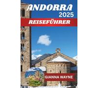 ANDORRA REISEFÜHRER 2025: Ihr ultimativer Begleiter zur Erkundung der verborgenen Schätze der Pyrenäen