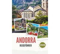 ANDORRA REISEFÜHRER 2026: Entdecken Sie die versteckten Alpenkönigreiche Europas mit atemberaubenden Bergdörfern, kulturellen Schätzen, malerischen ... Abenteuern im Herzen der Pyrenäen