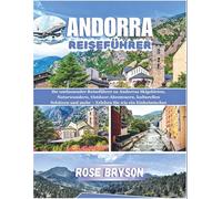 ANDORRA REISEFÜHRER 2026: Ihr umfassender Reiseführer zu Andorras Skigebieten, Naturwundern, Outdoor-Abenteuern, kulturellen Schätzen und mehr - ... los destinos más extraordinarios del mundo:)