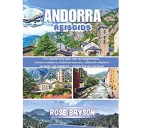ANDORRA REISGIDS 2026: Uw uitgebreide gids voor de skigebieden, natuurwonderen, buitenavonturen, culturele schatten en meer van Andorra - ervaar het als een local