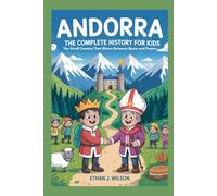 ANDORRA: The Complete History for Kids: The Small Country That Shines Between Spain and France