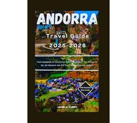 ANDORRA TRAVEL GUIDE 2025-2026: Your Handbook To Plan Your Perfect Trip With Top Things to Do, Ski Resorts and Day Trips from Spain and France (DETAILED TOP TRAVEL TALES & TIPS GUIDE)