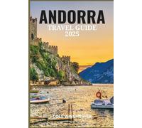 ANDORRA TRAVEL GUIDE 2025: Beyond the Mountains-A Journey Through Andorra's Ski Slopes, Scenic Trails, and Timeless Charm