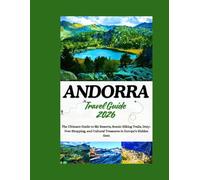 Andorra Travel Guide 2026: The Ultimate Guide to Ski Resorts, Scenic Hiking Trails, Duty-Free Shopping, and Cultural Treasures in Europe’s Hidden Gem