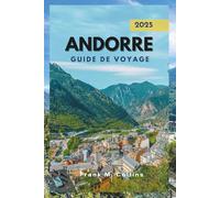 ANDORRE GUIDE DE VOYAGE 2025: Découvrez trésors cachés et conseils essentiels pour votre voyage en Andorre