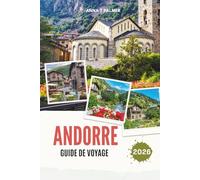 ANDORRE GUIDE DE VOYAGE 2026: Découvrez les royaumes alpins cachés d'Europe avec des villes de montagne à couper le souffle, des trésors culturels, ... aventures inoubliables au cœur des Pyrénées