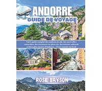 ANDORRE GUIDE DE VOYAGE 2026: Votre guide complet des stations de ski, des merveilles naturelles, des aventures en plein air et bien plus encore d'Andorre - Vivez comme un local