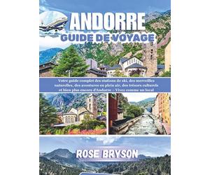 ANDORRE GUIDE DE VOYAGE 2026: Votre guide complet des stations de ski, des merveilles naturelles, des aventures en plein air et bien plus encore d'Andorre - Vivez comme un local