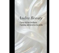 Andra Beauty: l'arte di far brillare l'anima attraverso la pelle