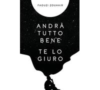 Andrà tutto bene te lo giuro: Confessioni in flussi di coscienza che mi hanno salvato