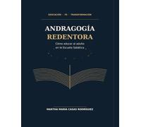 Andragogia redentora: Como educar al adulto en la escuela sabatica