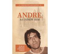 Andre, As I Knew Him: The Life and Legacy of an Undocumented Immigrant