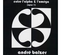 André BALZER - Entre L'Alpha Et L'Omega - Opus Un