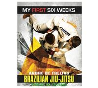 Andre De Freitas Brazilian Jiu-Jitsu My First Six Weeks