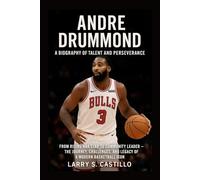 ANDRE DRUMMOND: A BIOGRAPHY OF TALENT AND PERSEVERANCE: From Rising Nba Star To Community Leader - The Journey, Challenges, And Legacy Of A Modern Basketball Icon