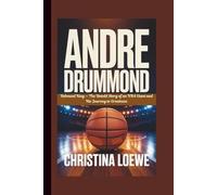ANDRE DRUMMOND: Rebound King - The Untold Story of an NBA Giant and His Journey to Greatness
