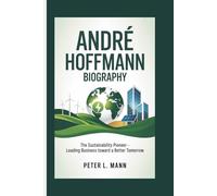 ANDRÉ HOFFMANN BIOGRAPHY: The Sustainability Pioneer - Leading Business Toward a Better Tomorrow