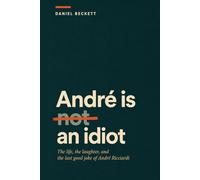 André Is Not an Idiot: The Life, the Laughter, and the Last Good Joke of André Ricciardi