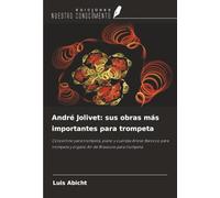 André Jolivet: sus obras más importantes para trompeta: Concertino para trompeta, piano y cuerdas Arioso Barocco para trompeta y órgano Air de Bravoure para trompeta