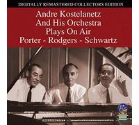 Andre Kostelanetz - Andre Kostelanetz And His Orchestra: Plays On Air Porter, Podger And Schwartz