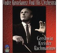 Andre Kostelanetz - Gershwin / Kreisler / Racmhaninov