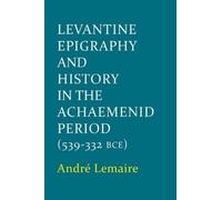 André Le Levantine Epigraphy and History in the Achaemenid Pe (Tapa dura)