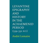 André Lemaire Levantine Epigraphy and History in the Achaemenid Peri (Tapa dura)