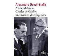 André Malraux - Charles de Gaulle : une histoire, deux légendes: Biographie croisée