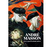André Masson: Il n'y a pas de monde achevé