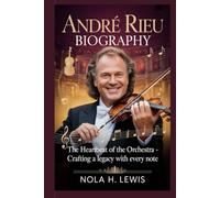 ANDRÉ RIEU BIOGRAPHY: The Heartbeat Of The Orchestra - Crafting A Legacy With Every Note