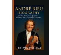 ANDRÉ RIEU BIOGRAPHY: The Life, Music, and Legacy of a Renowned Dutch Violinist and Conductor