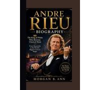 ANDRE RIUE BIOGRAPHY: The King of Waltz Who Rewrote Classical Music From Maastricht to the World’s Biggest Concert Stages