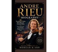 ANDRE RIUE BIOGRAPHY: The King of Waltz Who Rewrote Classical Music From Maastricht to the World’s Biggest Concert Stages