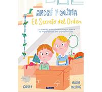 André y Olivia y el secreto del orden: Un cuento y muchos consejos sobre la importancia del orden en casa (Emociones, valores y hábitos)