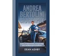 ANDREA BERTOLINI BIOGRAPHY: A STORY OF DETERMINATION, CHAMPIONSHIP WINS, AND MOTORSPORT EXCELLENCE