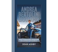 ANDREA BERTOLINI BIOGRAPHY: A STORY OF DETERMINATION, CHAMPIONSHIP WINS, AND MOTORSPORT EXCELLENCE
