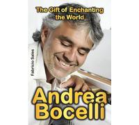 Andrea Bocelli: The Gift of Enchanting the World