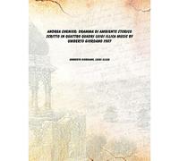 Andrea Chenier: dramma di ambiente storico scritto in quattro quadri Luigi Illica music by Umberto Giordano 1907 [Hardcover]