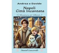 ANDREA E DAVIDE: NAPOLI CITTA' INCANTATA (Avventura di Natale) (Le Avventure di ANDREA E DAVIDE - LIBRO BAMBINI, RAGAZZI, IDEALE REGALO NATALE, Magia, Amicizia, FAMIGLIA, GATTO PARLANTE)
