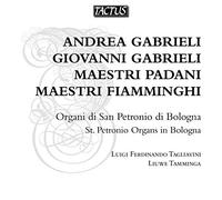 Andrea e Giovanni Gabrieli et Maestri Padani e Fiamminghi : Luigi Ferdinando Tagliavini & Liuwe Tamminga, orgue