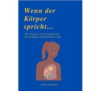 Andrea Eidm&uum WENN DER KÖRPER SPRICHT: Wie Trauma sich in Schmer (Tapa blanda)