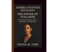 ANDREA FUENTES: THE POWER OF STILLNESS: MY FIGHT FOR BALANCE, BRAVERY, AND BELIEF