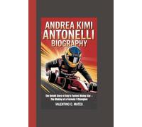 ANDREA KIMI ANTONELLI BIOGRAPHY: The Untold Story of Italy’s Fastest Rising Star - The Making of a Formula 1 Champion