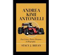 ANDREA KIMI ANTONELLI: Fast Lines, Faster Dreams- A Biography