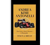ANDREA KIMI ANTONELLI: Fast Lines, Faster Dreams- A Biography