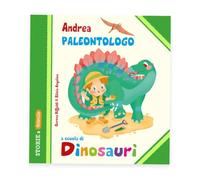 Andrea Paleontologo a scuola di dinosauri. Ediz. illustrata (Storie a Belleville)