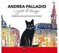 Andrea Palladio e i gatti di Vicenza-Andrea Palladio and the cats of Vicenza. Ediz. illustrata