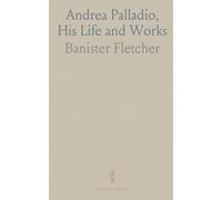 Andrea Palladio, His Life and Works