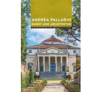Andrea Palladio Kunst und Architektur: Ein Architekturführer durch Vicenza, Venedig und die Villen Venetiens (Meister der Architektur)