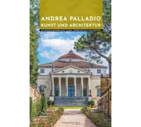 Andrea Palladio Kunst und Architektur: Ein Architekturführer durch Vicenza, Venedig und die Villen Venetiens (Meister der Architektur)